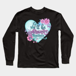 We'll be forever together Long Sleeve T-Shirt